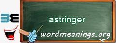 WordMeaning blackboard for astringer